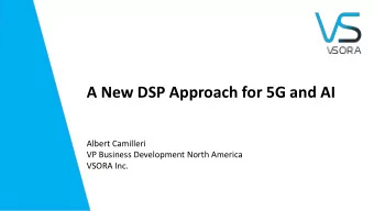 A New DSP Approach for 5G and AI  Albert Camilleri  VP Business Development North America  VSORA