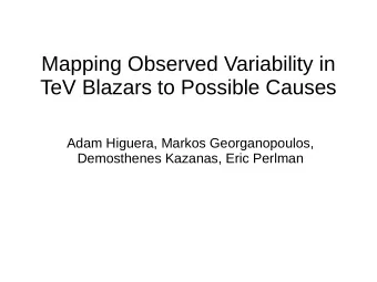 Mapping Observed Variability in  TeV Blazars to Possible Causes  Adam Higuera, Markos