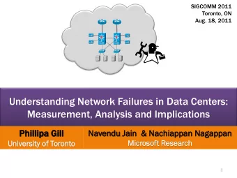 Understanding Network Failures in Data Centers:  Measurement, Analysis and Implications  Phillipa
