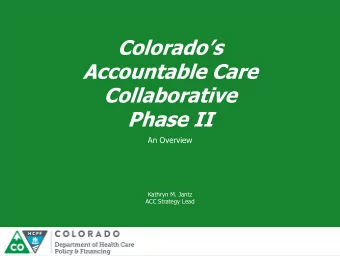 Colorados  Accountable Care  Collaborative  Phase II  An Overview  Kathryn M. Jantz  ACC