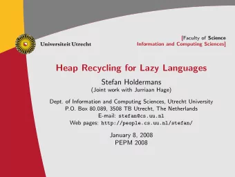 Heap Recycling for Lazy Languages  Stefan Holdermans  (Joint work with Jurriaan Hage)  Dept. of