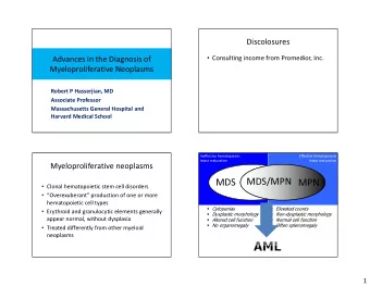 MDS/MPN MPN  MDS  Clonal hematopoietic stem cell disorders  Overexuberant production of