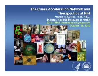 The Cures Acceleration Network and  Therapeutics at NIH  Francis S. Collins,  M.D., Ph.D.