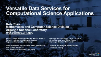 Versatile Data Services for  Computational Science Applications  Rob Ross  Mathematics and Computer