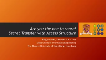 Are you the one to share?  Secret Transfer with Access Structure  Yongjun Zhao, Sherman S.M. Chow