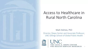 Rural North Carolina  Mark Holmes, PhD  Director, Sheps Center and Associate Professor,  UNC