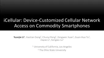 iCellular: Device-Customized Cellular Network  Access on Commodity Smartphones Yuanjie Li 1 ,
