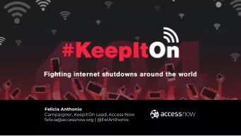 Felicia Anthonio  Campaigner, KeepItOn Lead, Access Now felicia@accessnow.org | @FelAnthonio  What