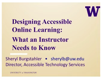 Designing Accessible  Online Learning:  What an Instructor  Needs to Know  Sheryl Burgstahler