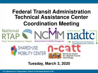 Federal Transit Administration  Technical Assistance Center  Coordination Meeting  Tuesday, March