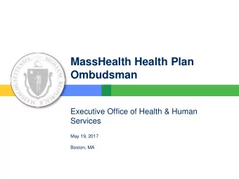 Ombudsman  Executive Office of Health &amp; Human  Services  May 19, 2017  Boston, MA  Agenda  I.