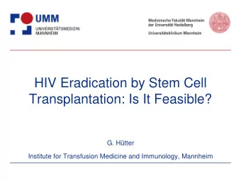 HIV Eradication by Stem Cell  Transplantation: Is It Feasible?  G. Htter  Institute for