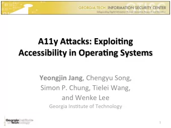 A11y  A%acks:  Exploi1ng    Accessibility  in  Opera1ng  Systems