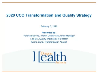 2020 CCO Transformation and Quality Strategy  February 5, 2020  Presented by:  Veronica Guerra,