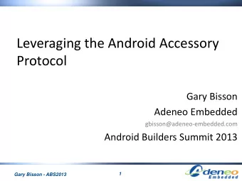 Leveraging the Android Accessory  Protocol  Gary Bisson  Adeneo Embedded