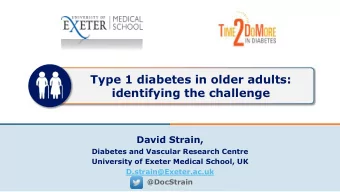 Type 1 diabetes in older adults:  identifying the challenge  David Strain,  Diabetes and Vascular