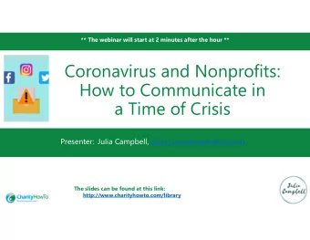 Coronavirus and Nonprofits:  How to Communicate in  a Time of Crisis  Presenter:  Julia Campbell,