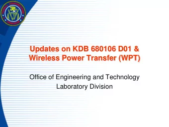 Updates on KDB 680106 D01 &amp;  Wireless Power Transfer (WPT)  Office of Engineering and