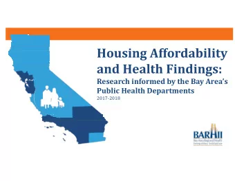 Housing Affordability  and Health Findings:  Research informed by the Bay Areas  Public Health