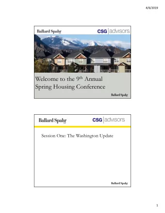 Welcome to the 9 th Annual  Spring Housing Conference  Session One: The Washington Update  1