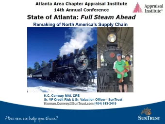 Remaking of North Americas Supply Chain  K.C. Conway, MAI, CRE  Sr. VP Credit Risk &amp; Sr.