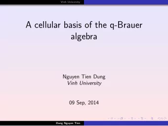 A cellular basis of the q-Brauer  algebra  Nguyen Tien Dung  Vinh University  09 Sep, 2014  Dung