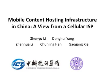 Mobile Content Hosting Infrastructure  in China: A View from a Cellular ISP Zhenyu Li Donghui Yang