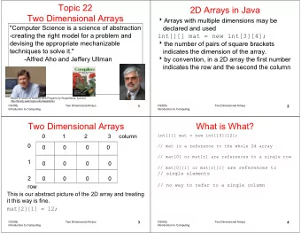 Topic 22  2D Arrays in Java  Two Dimensional Arrays  Arrays with multiple dimensions may be