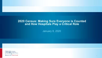 2020 Census: Making Sure Everyone is Counted  and How Hospitals Play a Critical Role  January 8,