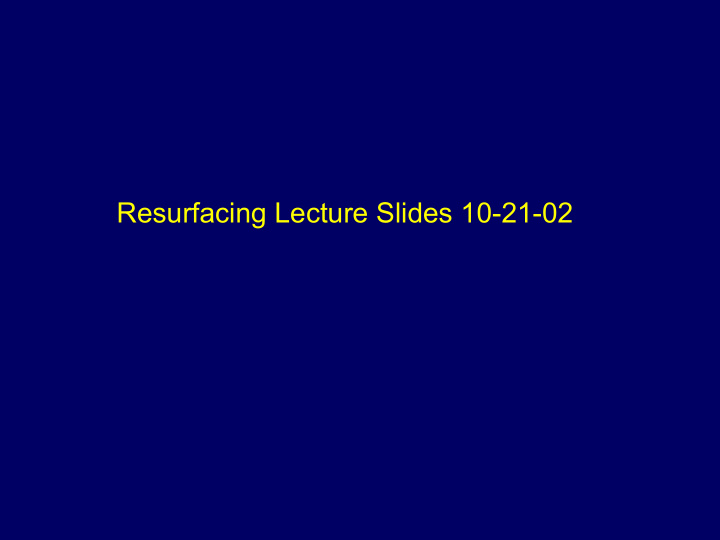 resurfacing lecture slides 10 21 02
