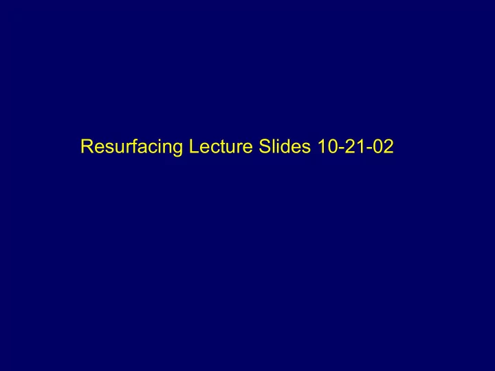 resurfacing lecture slides 10 21 02