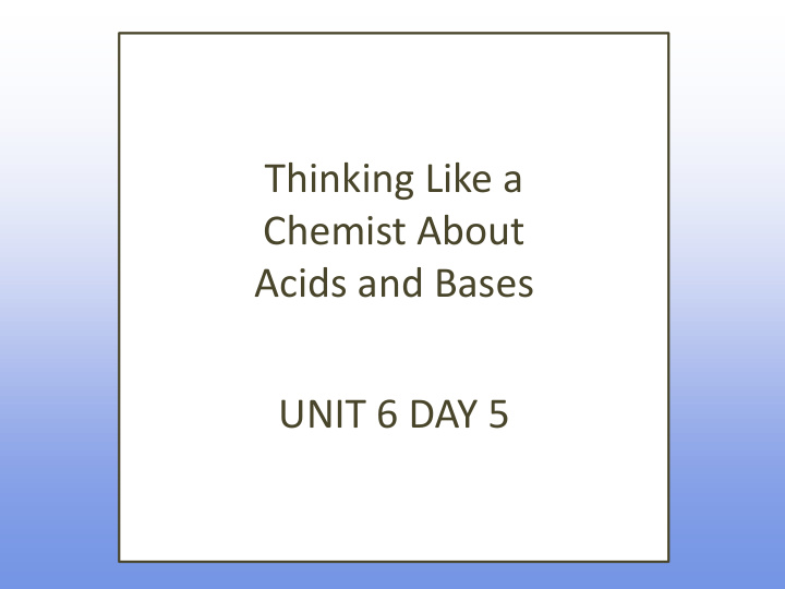 thinking like a chemist about acids and bases unit 6 day