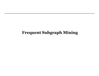 Frequent Subgraph Mining  Frequent Subgraph Mining (FSM) Outline  FSM Preliminaries  FSM