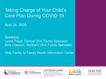 Taking Charge of Your Childs  Care Plan During COVID-19  April 24, 2020  Speakers:  Lynne Fogel,