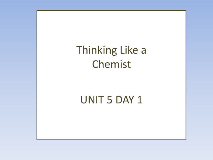 chemist unit 5 day 1 what are we going to learn today