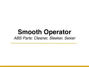 Smooth Operator  ABS Parts: Cleaner, Sleeker, Sexier    Anything  which  produced  a