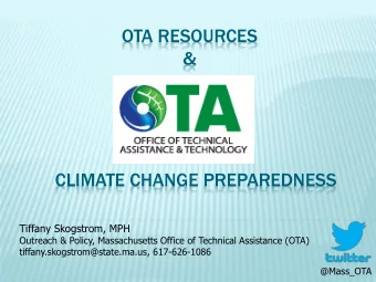OTA RESOURCES  &amp;  CLIMATE CHANGE PREPAREDNESS  Tiffany Skogstrom, MPH  Outreach &amp; Policy,