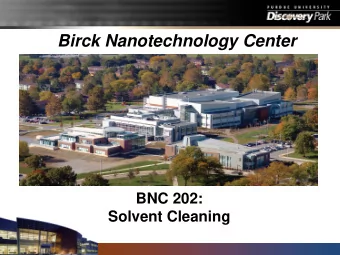 Birck Nanotechnology Center  BNC 202:  Solvent Cleaning  Course Overview  Why clean?  What is
