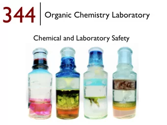 344  Organic Chemistry Laboratory  Chemical and Laboratory Safety  Chapter 1 in 344 lab manual