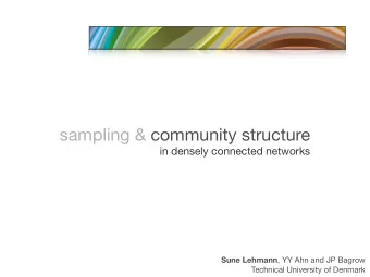 sampling &amp; community structure  in densely connected networks Sune Lehmann , YY Ahn and JP