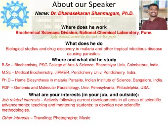 About our Speaker  Name: Dr. Dhanasekaran Shanmugam, Ph.D. Where does he work  Biochemical Sciences