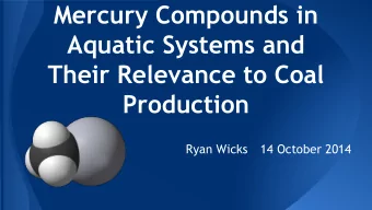 Mercury Compounds in  Aquatic Systems and  Their Relevance to Coal  Production  Ryan Wicks  14