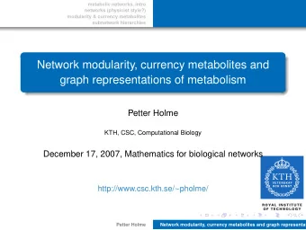 Network modularity, currency metabolites and  graph representations of metabolism  Petter Holme