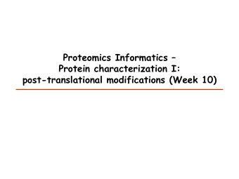 Proteomics Informatics   Protein characterization I:  post-translational modifications (Week 10)