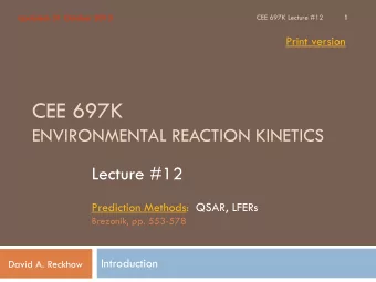 CEE 697K  ENVIRONMENTAL REACTION KINETICS  Lecture #12  Prediction Methods:  QSAR, LFERs  Brezonik,