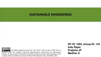 SUSTAINABLE ENGINEERING  RC ID: 1094_Group ID: 134  Indu Rajan  Prajisha JP  This OER created by