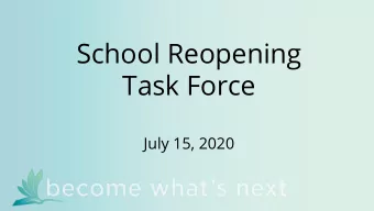 School Reopening  Task Force  July 15, 2020  Agenda  6:00 - 6:05  Review Agenda and Meeting