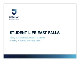 STUDENT LIFE EAST FALLS  Henry J. Humphreys, Dean of Students  Timothy J. Butler, Associate Dean