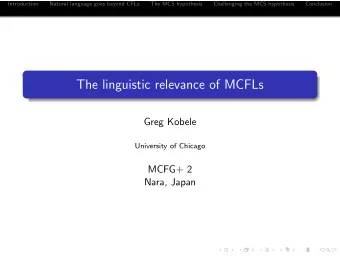 The linguistic relevance of MCFLs  Greg Kobele  University of Chicago  MCFG+ 2  Nara, Japan