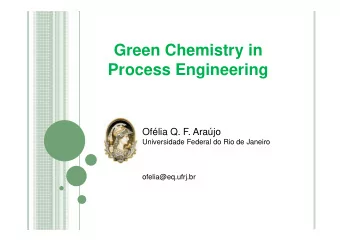 Green Chemistry in  Process Engineering  Oflia Q. F. Arajo  Universidade Federal do Rio de